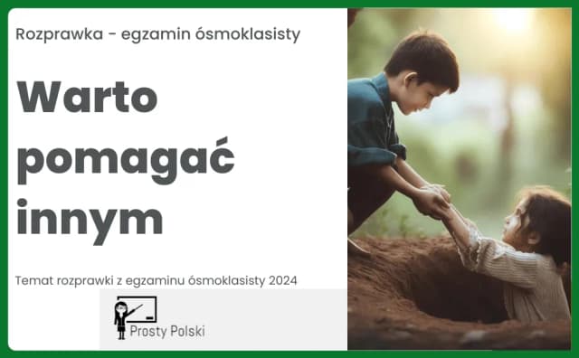 Dlaczego warto pomagać innym? Argumenty i przykłady do rozprawki Dlaczego warto pomagać innym? Argumenty i przykłady do rozprawki